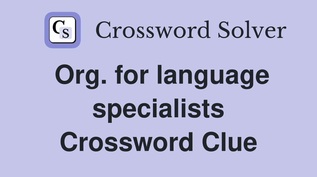 Org. for language specialists Crossword Clue
