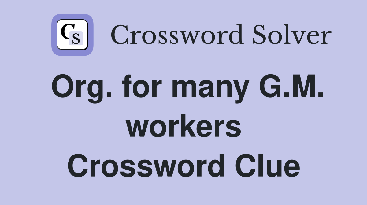 Org. for many G.M. workers Crossword Clue