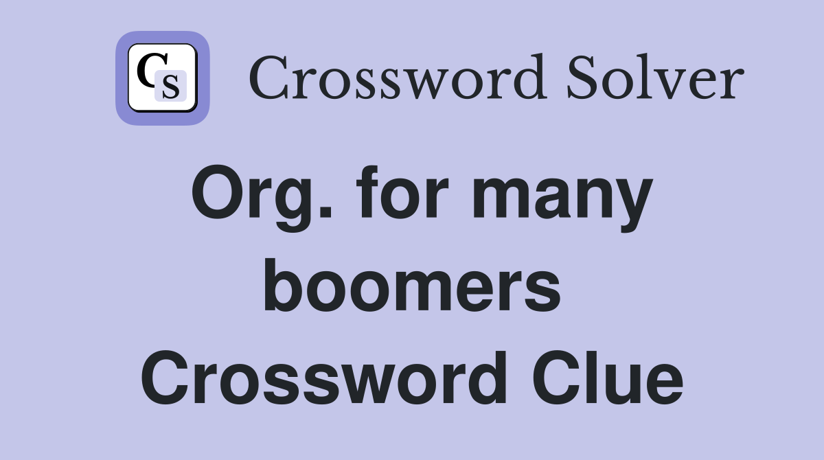 Org. for many boomers Crossword Clue