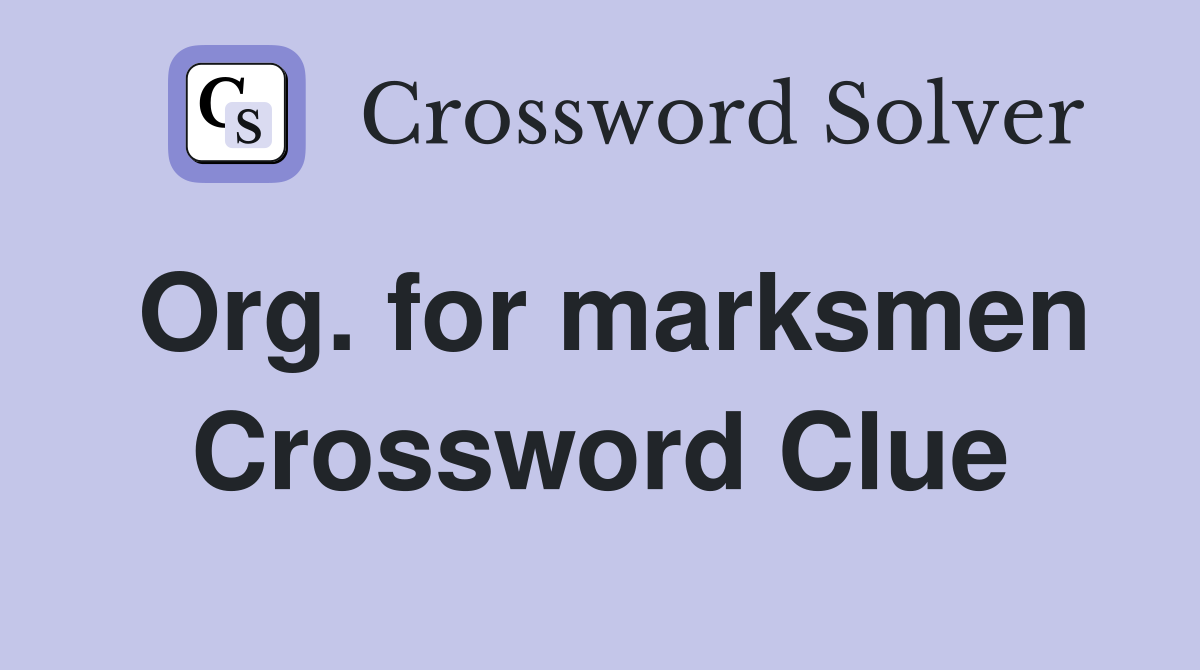 Org. for marksmen Crossword Clue