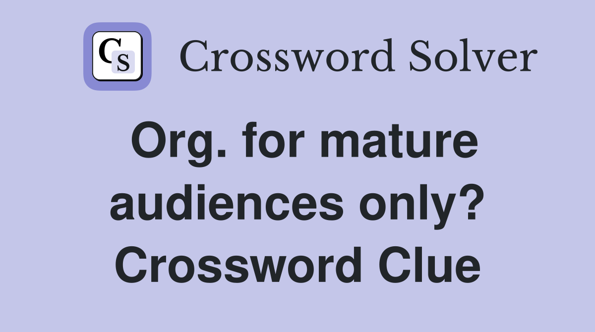 Org. for mature audiences only? Crossword Clue