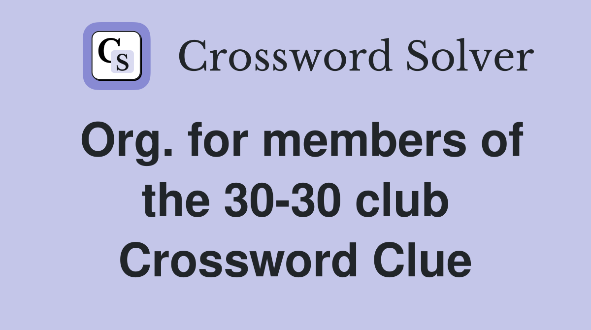 Org. for members of the 30-30 club Crossword Clue