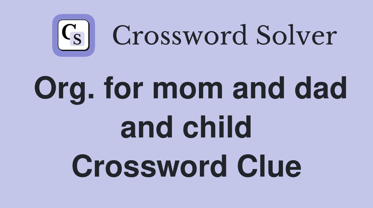 Org. for mom and dad and child Crossword Clue