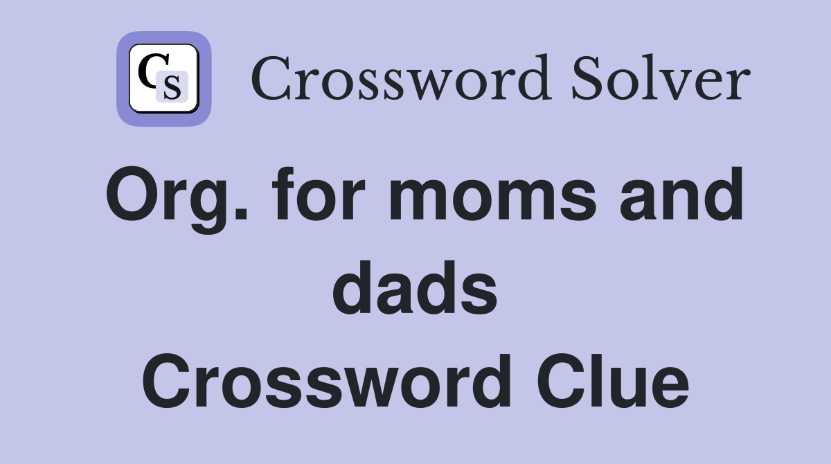 Org. for moms and dads Crossword Clue
