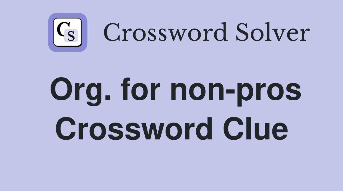 Org. for non-pros Crossword Clue