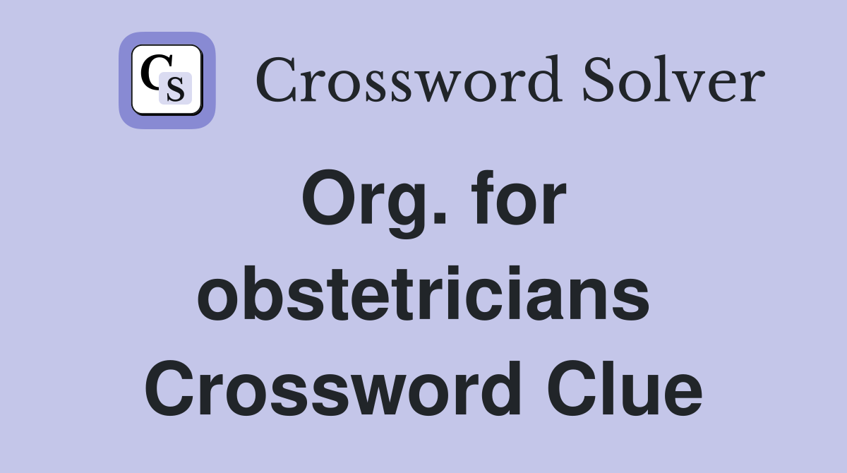 Org. for obstetricians Crossword Clue
