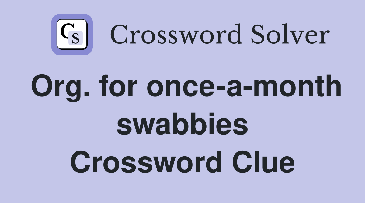 Org. for once-a-month swabbies Crossword Clue