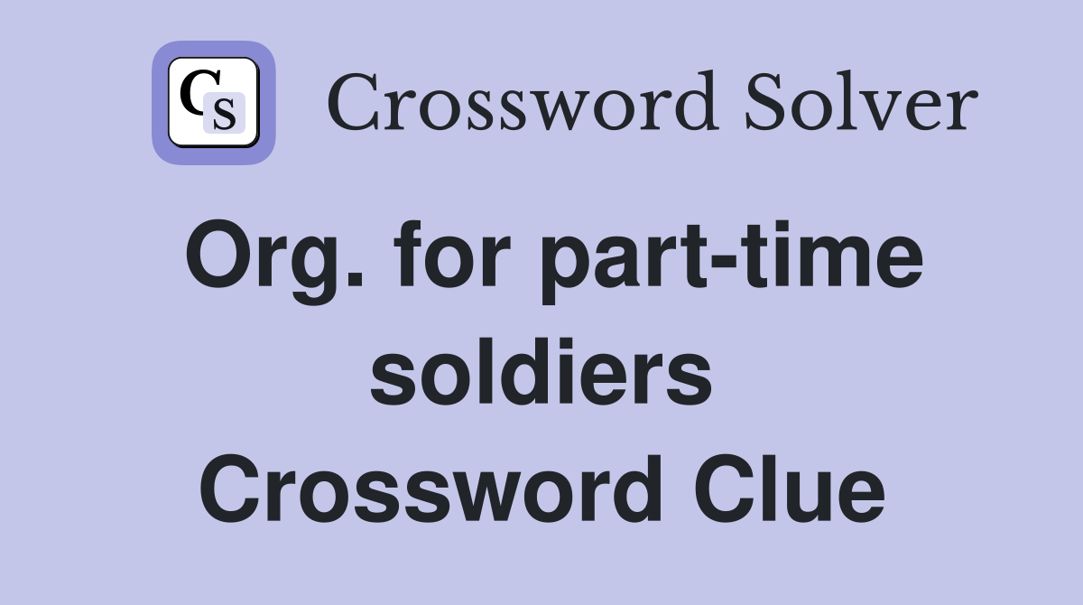 Org. for part-time soldiers Crossword Clue