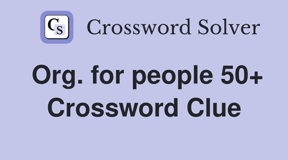 Org. for people 50+ Crossword Clue