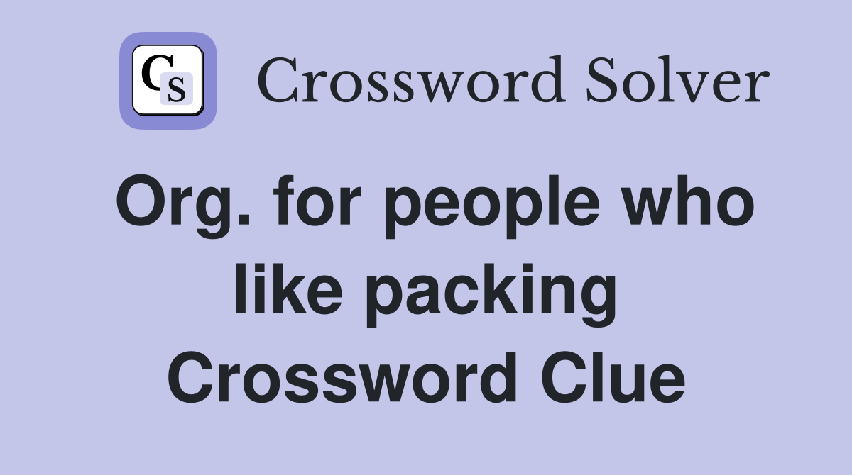 Org. for people who like packing Crossword Clue