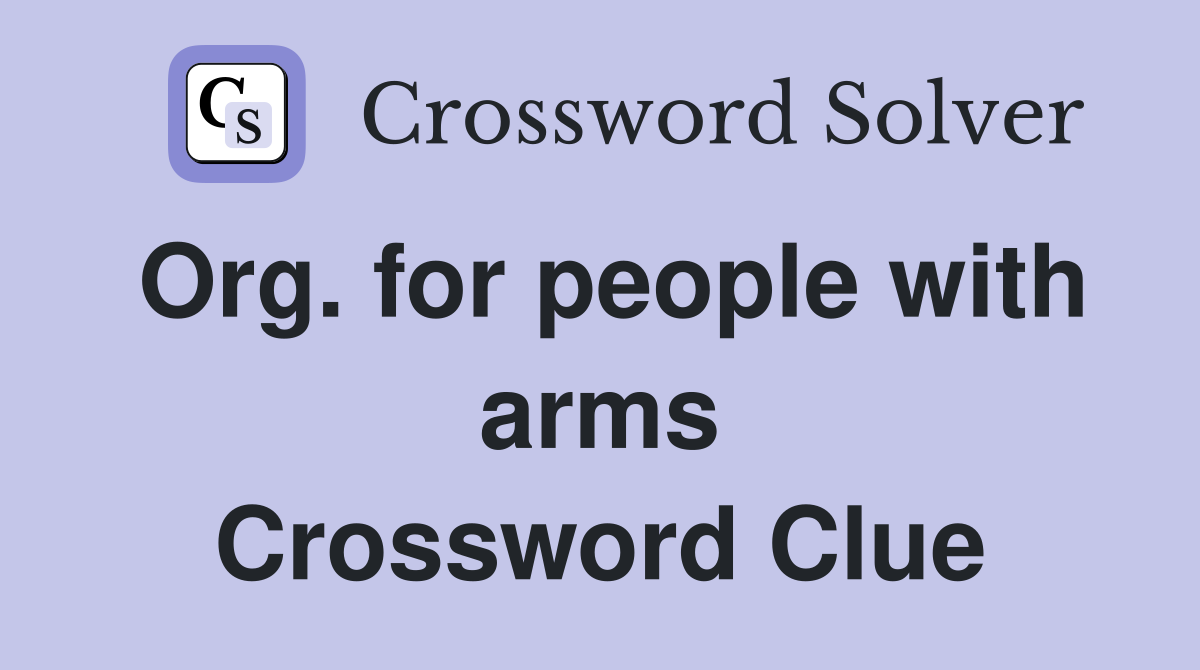 Org. for people with arms Crossword Clue