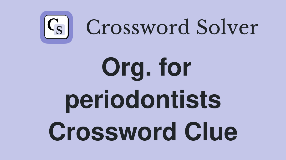 Org. for periodontists Crossword Clue