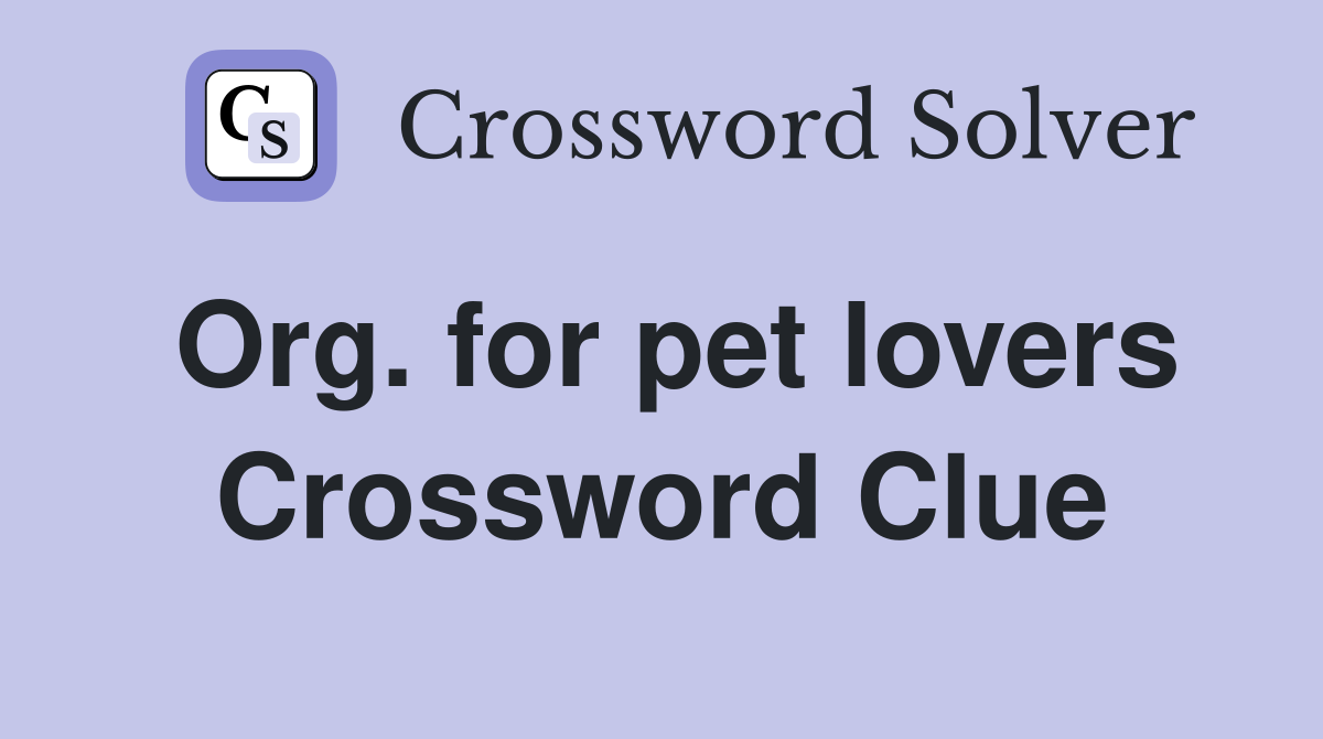 Org. for pet lovers Crossword Clue