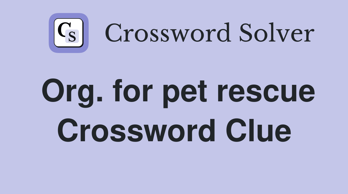 Org. for pet rescue Crossword Clue