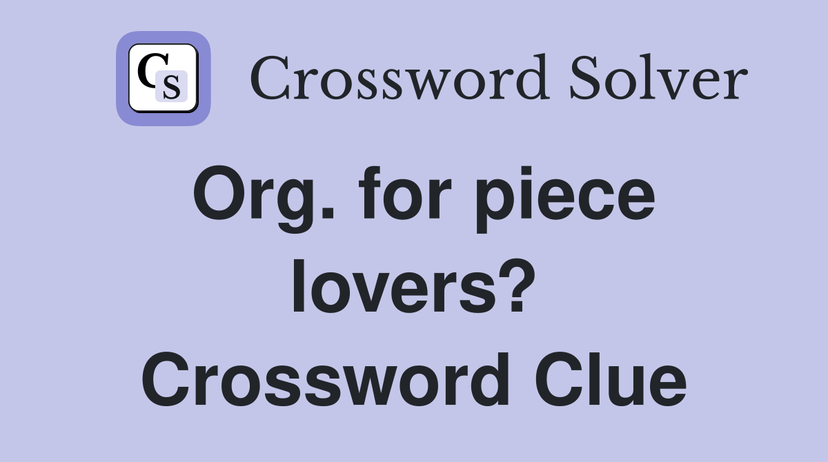 Org. for piece lovers? Crossword Clue
