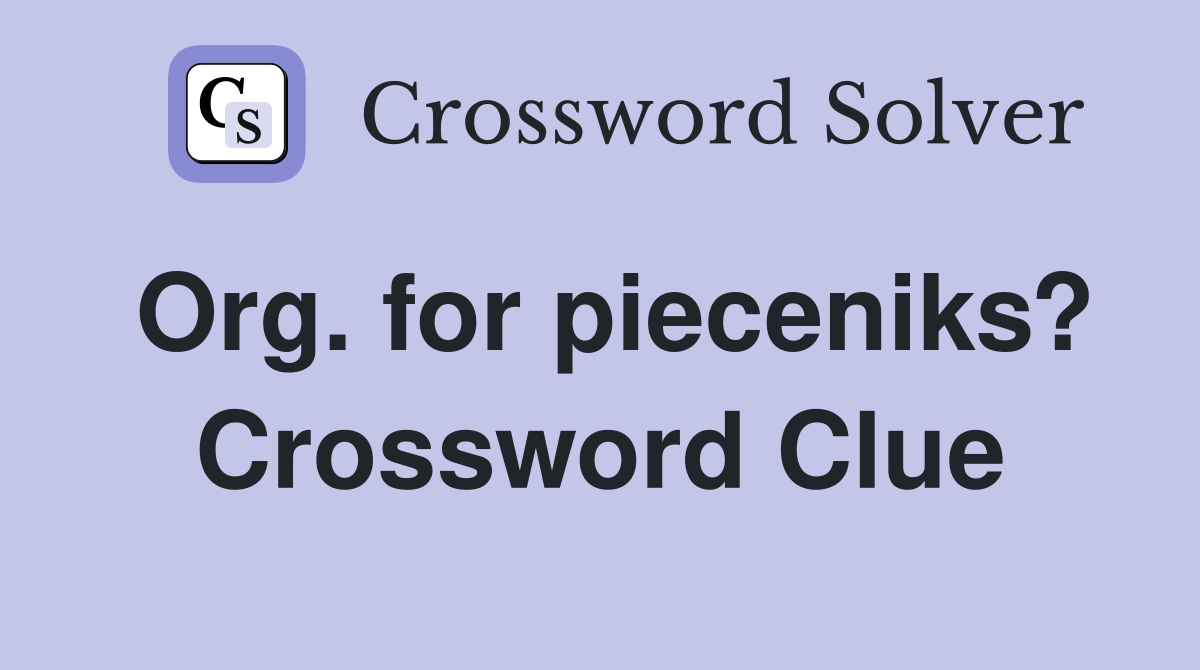 Org. for pieceniks? Crossword Clue