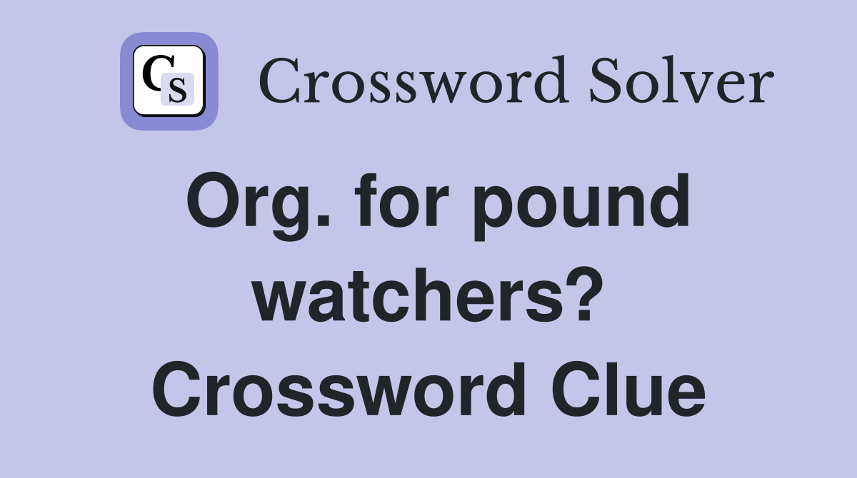 Org. for pound watchers? Crossword Clue