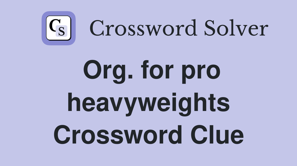 Org. for pro heavyweights Crossword Clue