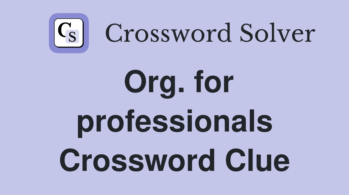 Org. for professionals Crossword Clue