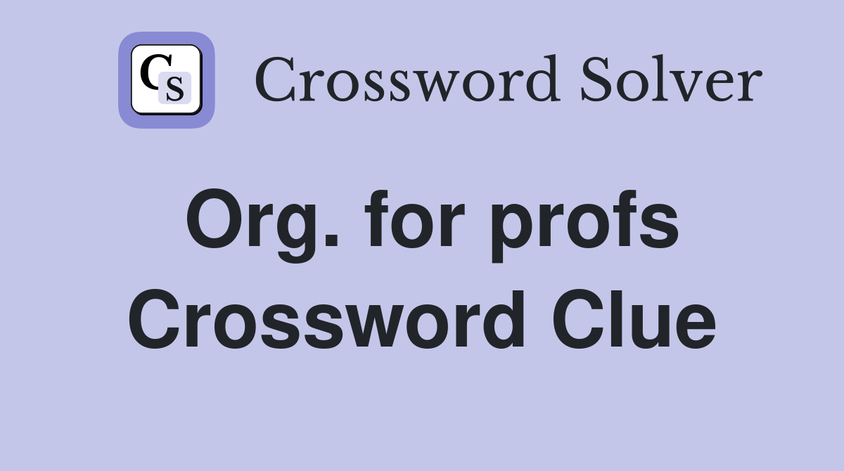 Org. for profs Crossword Clue