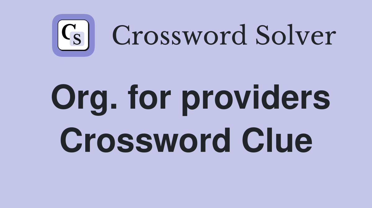 Org. for providers Crossword Clue