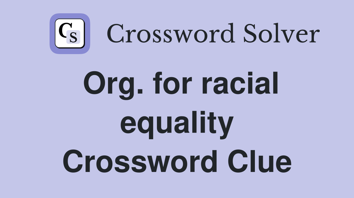 Org. for racial equality Crossword Clue