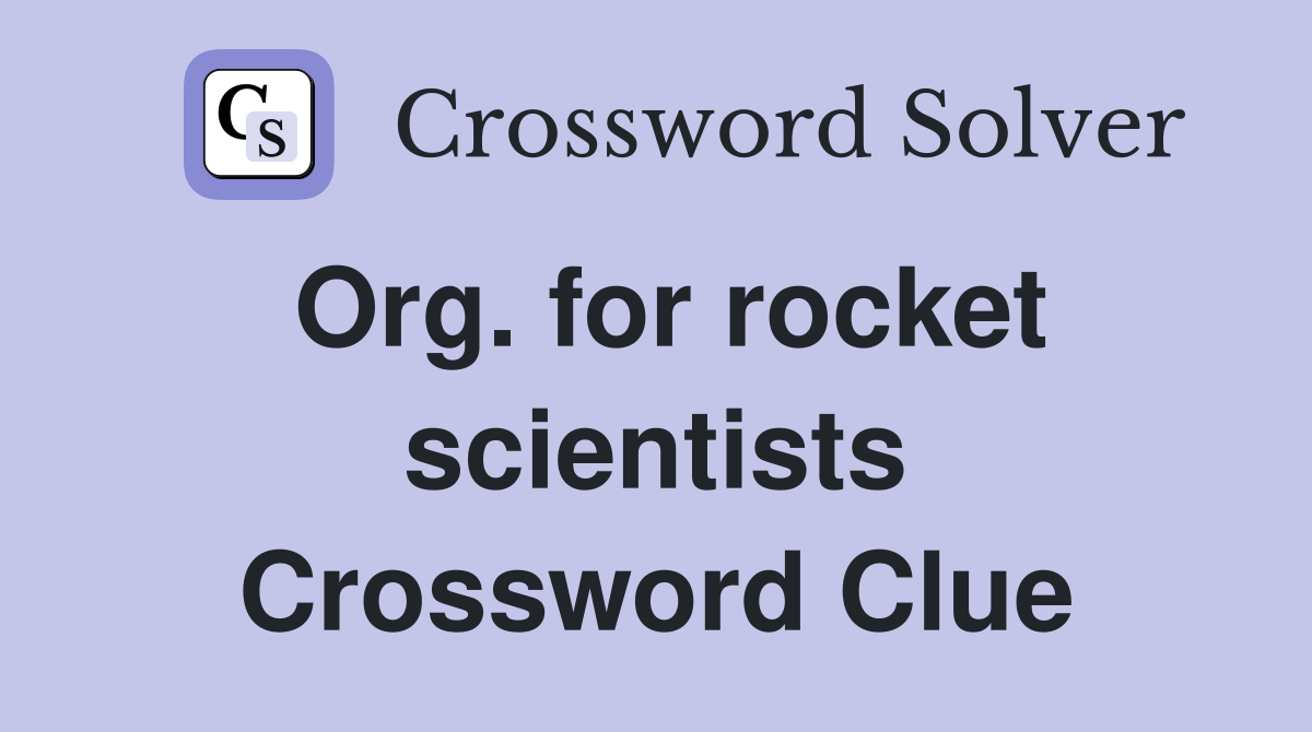 Org. for rocket scientists Crossword Clue