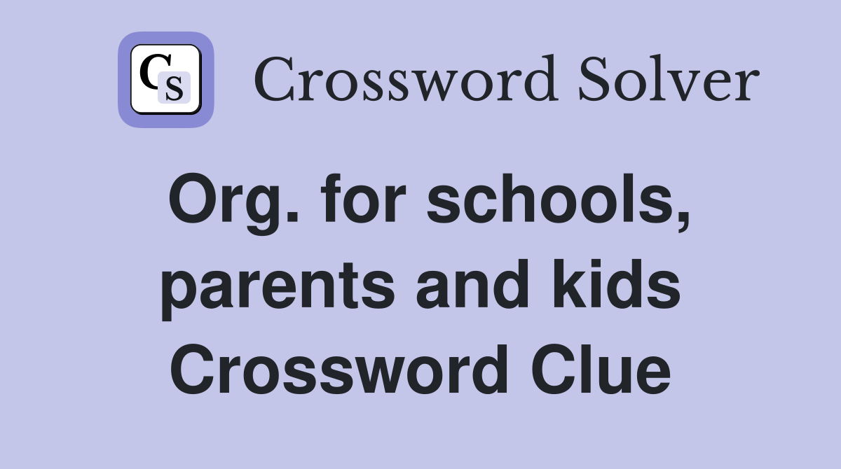 Org. for schools, parents and kids Crossword Clue