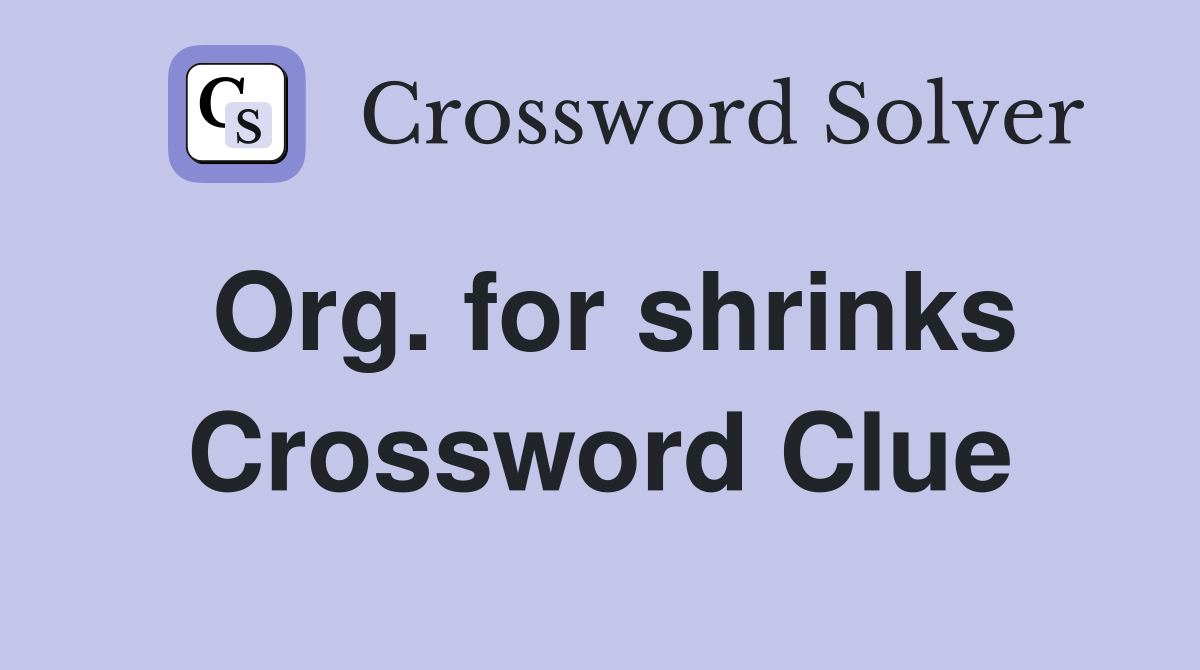 Org. for shrinks Crossword Clue
