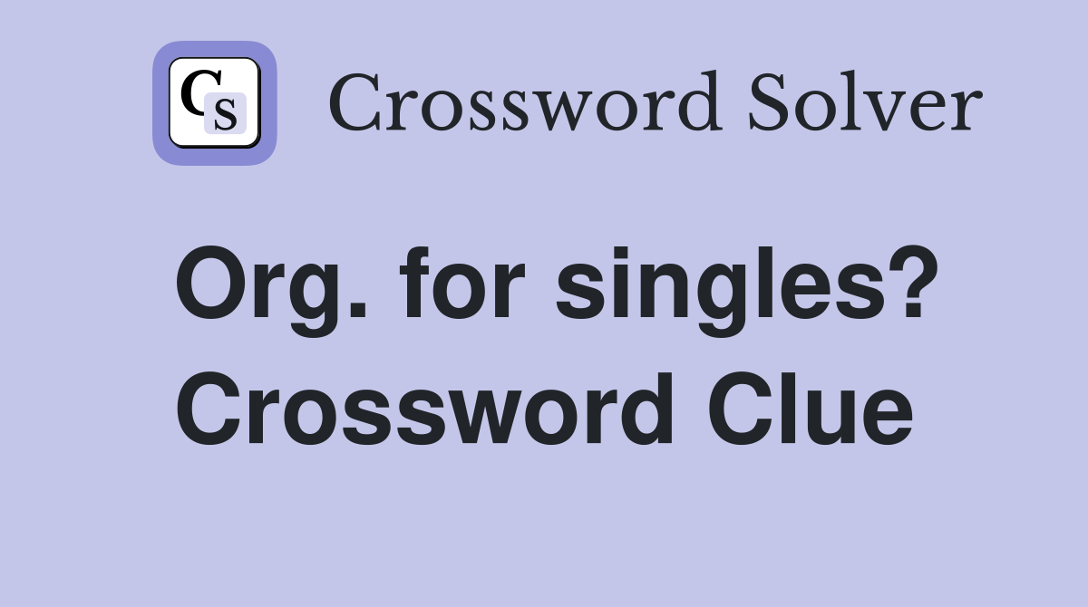 Org. for singles? Crossword Clue