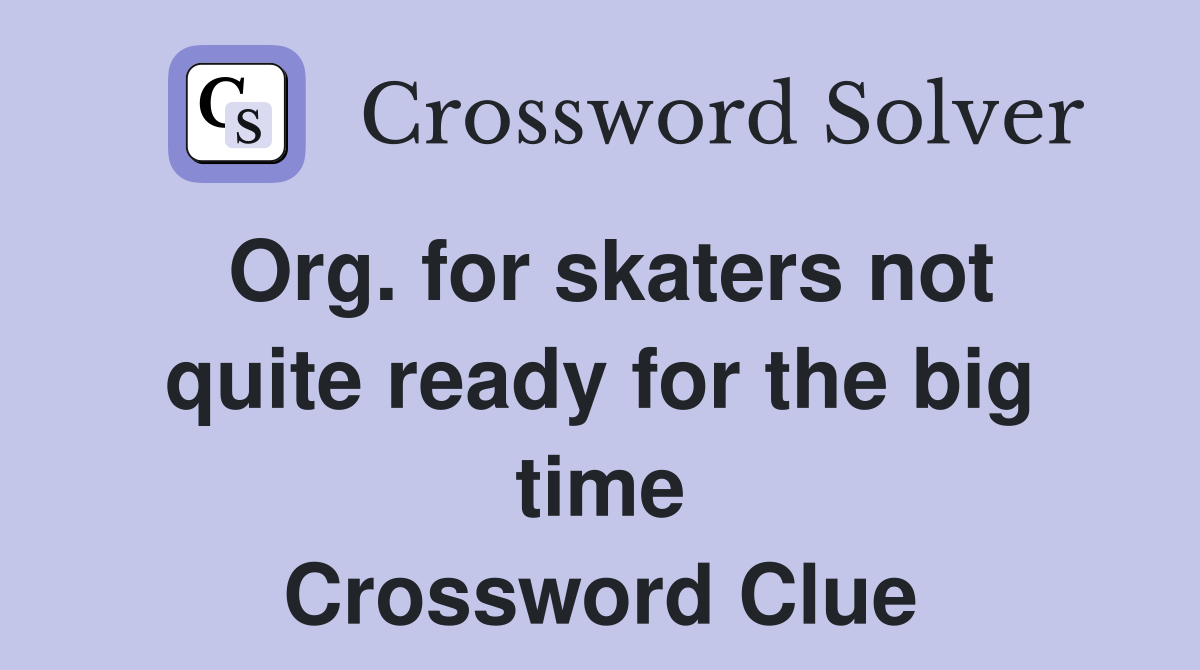 Org. for skaters not quite ready for the big time Crossword Clue