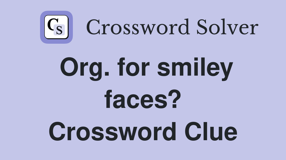 Org. for smiley faces? Crossword Clue