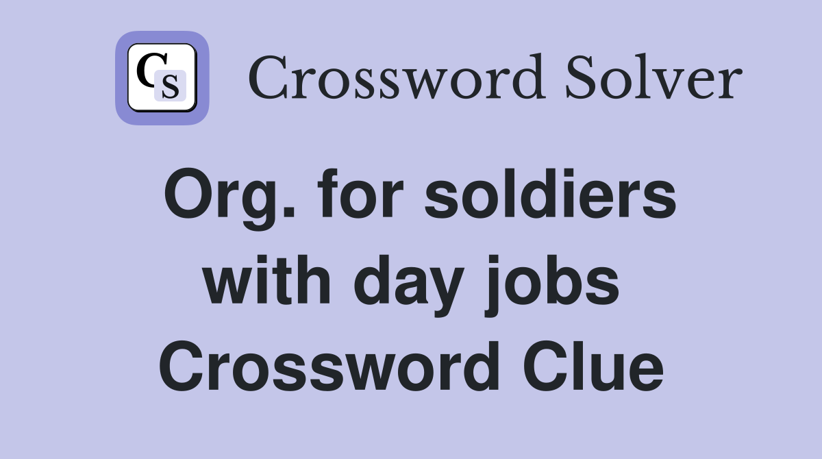 Org. for soldiers with day jobs Crossword Clue