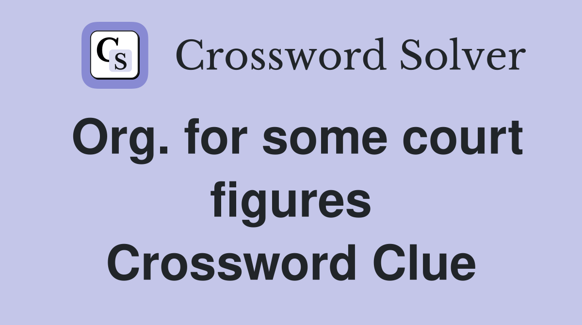 Org. for some court figures Crossword Clue