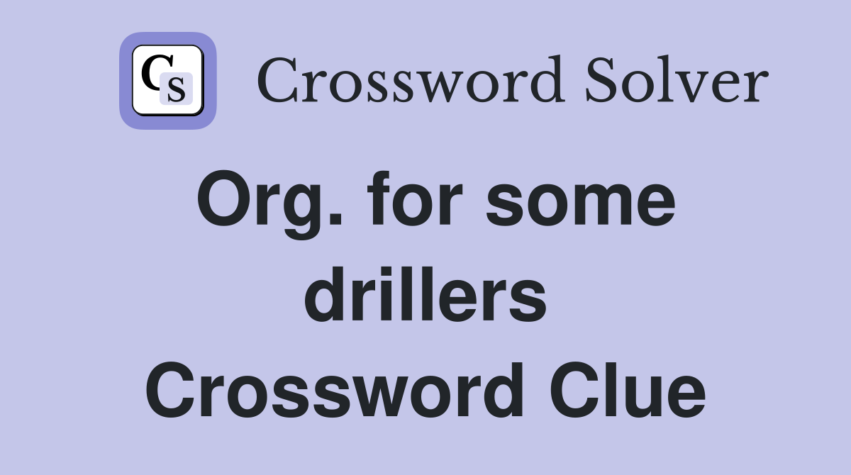 Org. for some drillers Crossword Clue