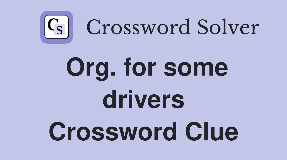 Org. for some drivers Crossword Clue