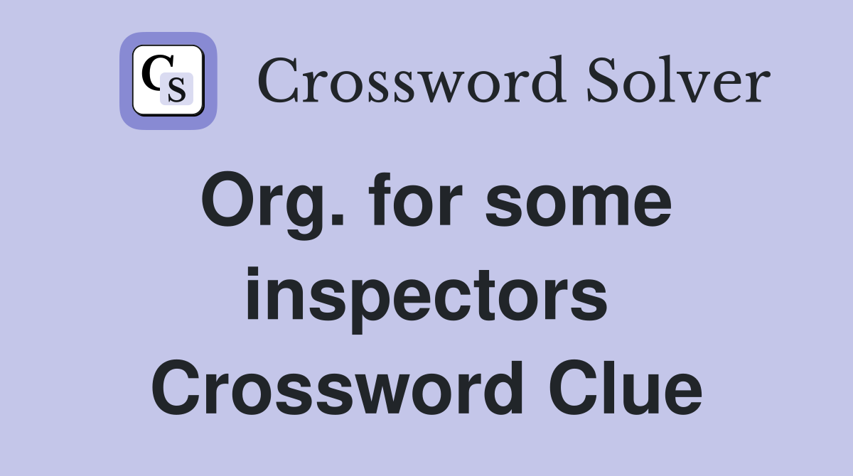Org. for some inspectors Crossword Clue