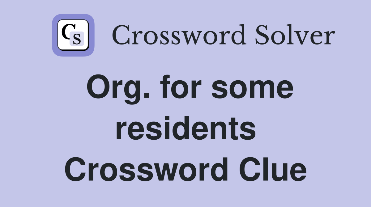 Org. for some residents Crossword Clue
