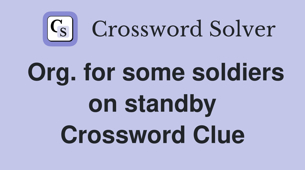 Org. for some soldiers on standby Crossword Clue