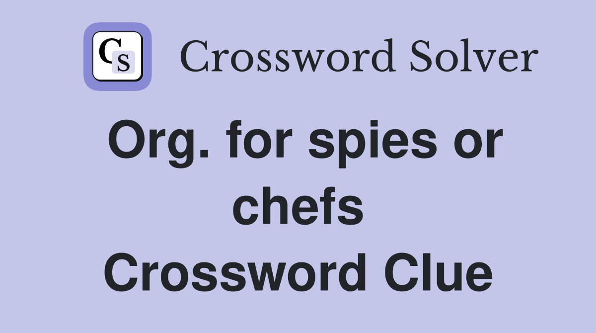 Org. for spies or chefs Crossword Clue