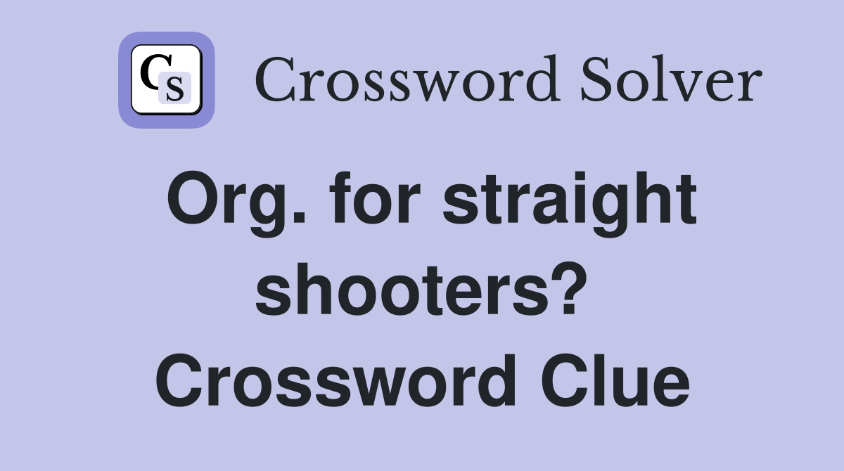 Org. for straight shooters? Crossword Clue