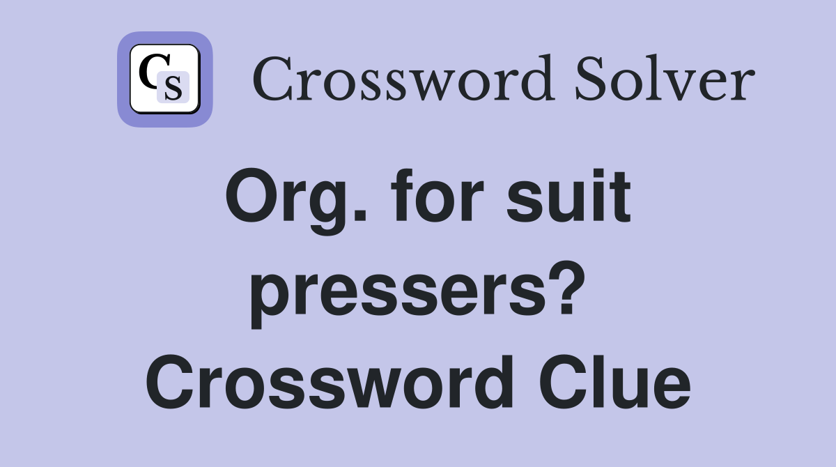 Org. for suit pressers? Crossword Clue
