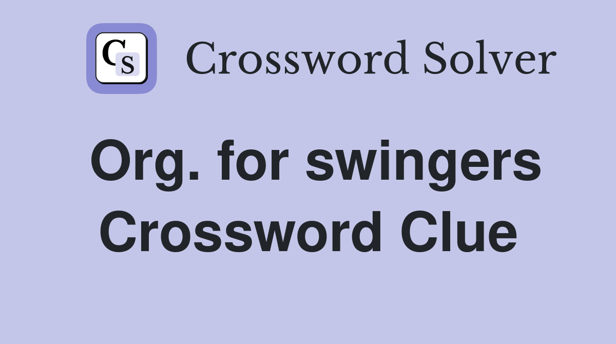 Org. for swingers Crossword Clue
