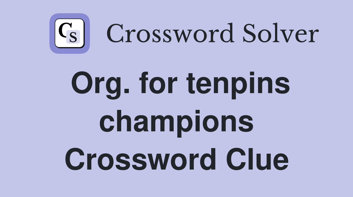 Org. for tenpins champions Crossword Clue