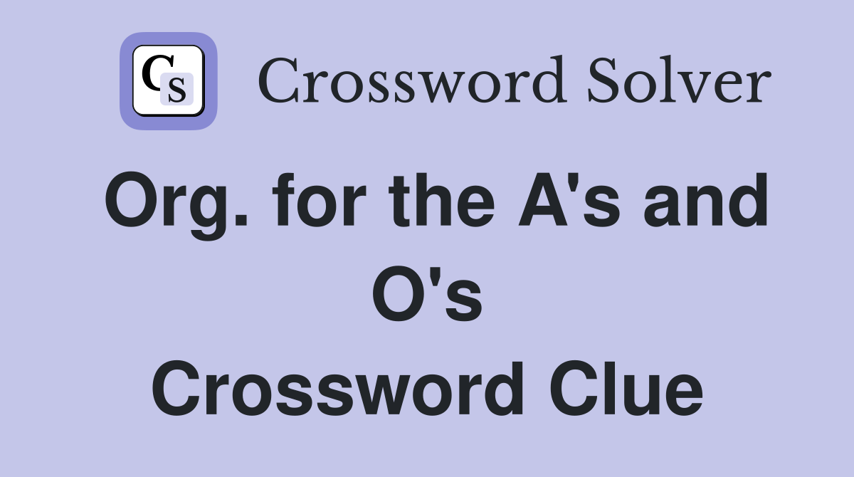 Org. for the A's and O's Crossword Clue