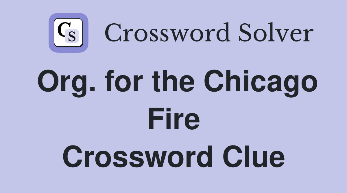 Org. for the Chicago Fire Crossword Clue