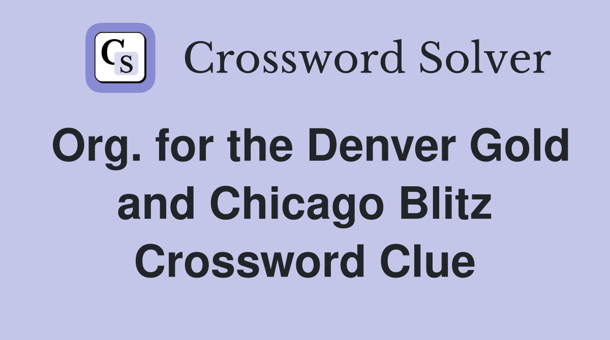 Org. for the Denver Gold and Chicago Blitz Crossword Clue