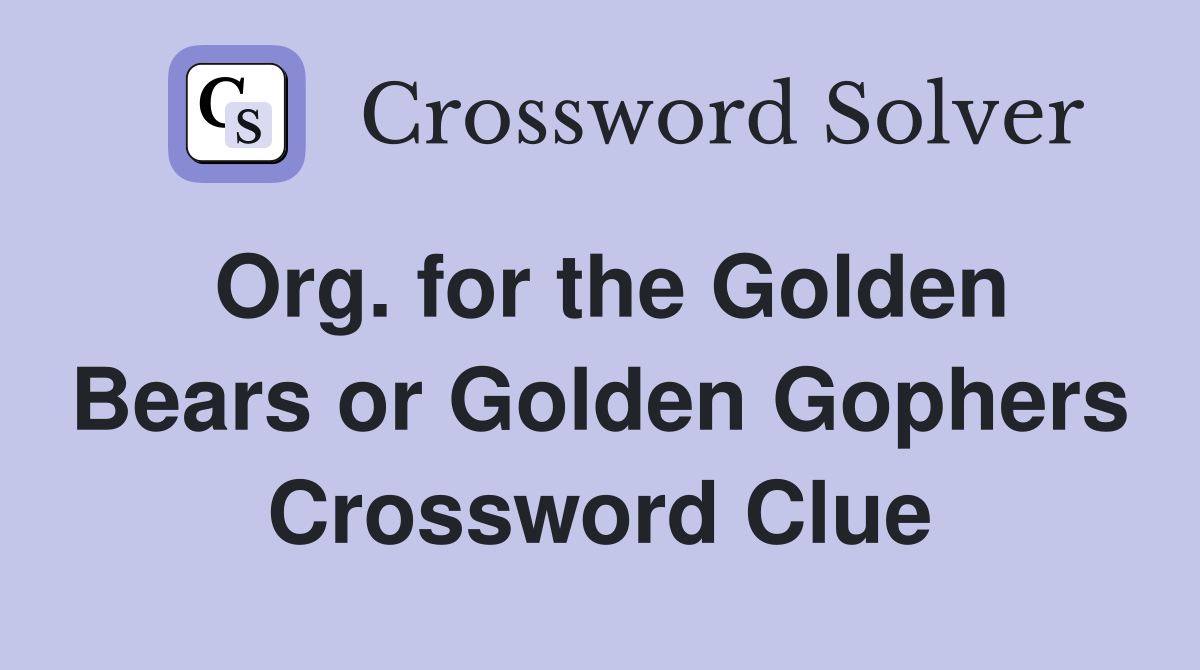 Org. for the Golden Bears or Golden Gophers Crossword Clue