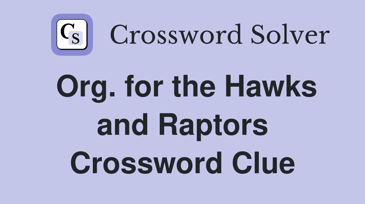 Org. for the Hawks and Raptors Crossword Clue