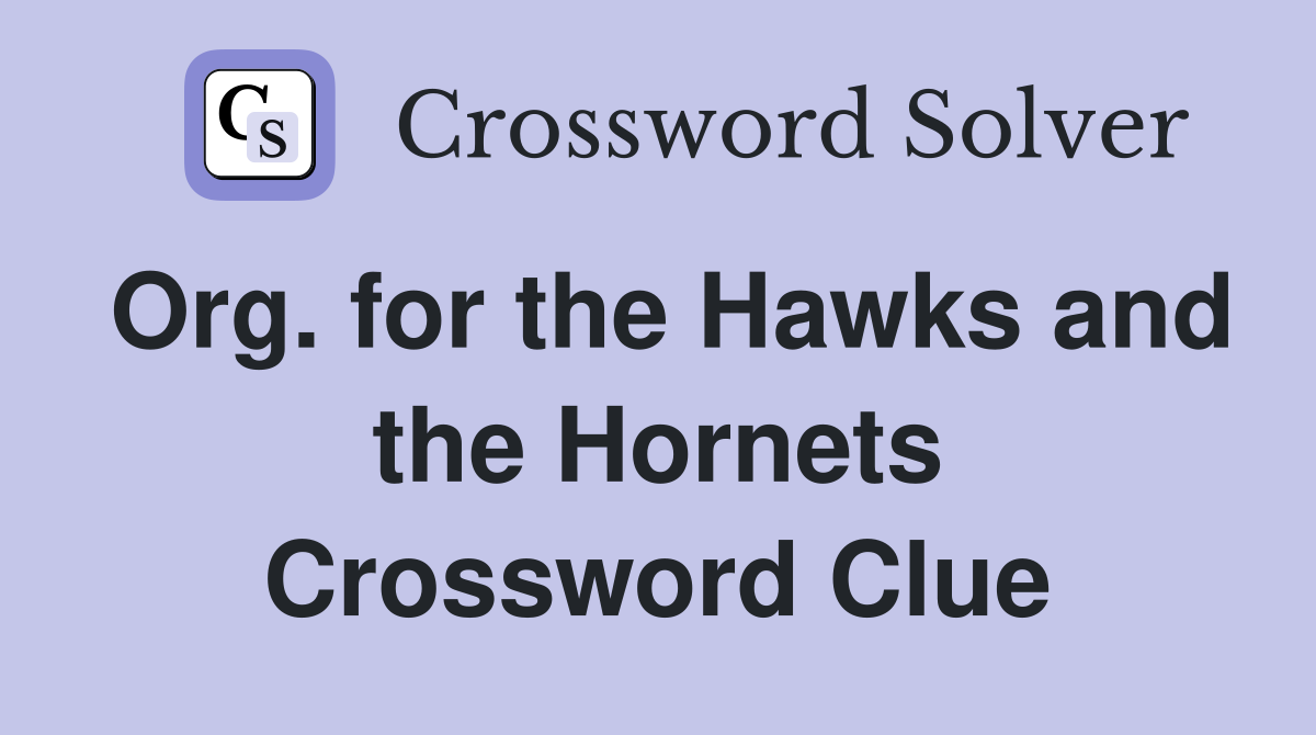 Org. for the Hawks and the Hornets Crossword Clue